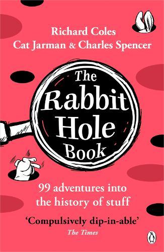 The Rabbit Hole Book: 99 adventures into the history of stuff