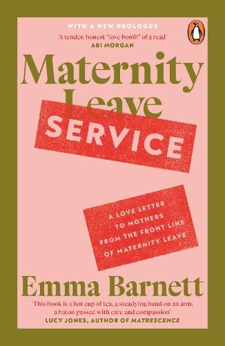 Maternity Service: A Love Letter to Mothers from the Front Line of Maternity Leave