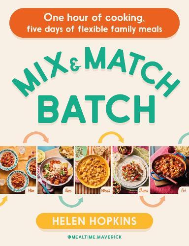 Mix and Match Batch: One hour of cooking, five days of flexible family meals