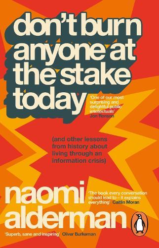 Don’t Burn Anyone at the Stake Today: (and other lessons from history about living through an information crisis)