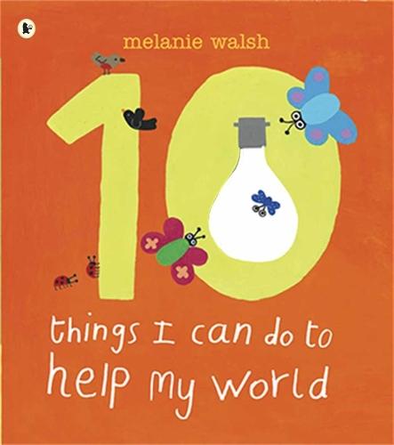 Ten Things I Can Do to Help My World: An accessible and brightly illustrated first guide to activism and care for the environment, perfect for the very youngest child, Early Years Foundation Stage and any KS1 classroom!