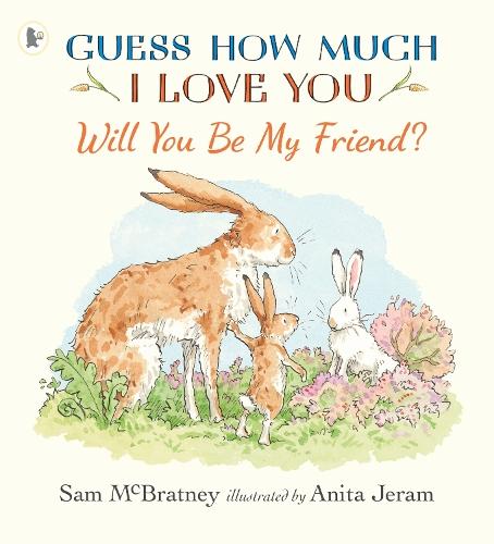 Will You Be My Friend?: A charming story about first friendship from the creators of the internationally bestselling Guess How Much I Love You, the perfect gift for any loved one