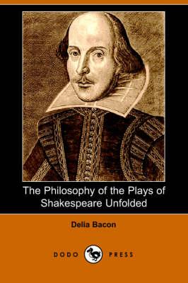 The Philosophy of the Plays of Shakespeare Unfolded