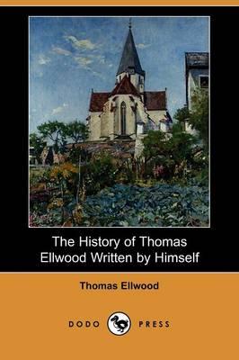 The History of Thomas Ellwood Written by Himself (Dodo Press)