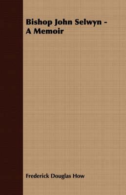 Bishop John Selwyn - A Memoir