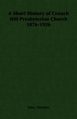 A Short History of Crouch Hill Presbyterian Church 1876-1926