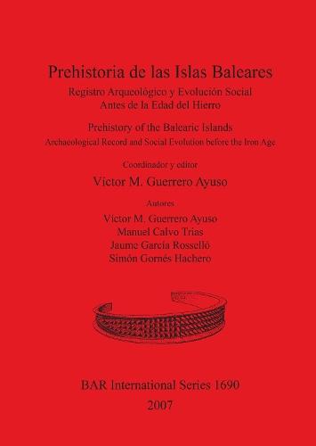 Prehistoria de las Islas Baleares/Prehistory of the Balearic Islands: Registro Arqueológico y Evolución Social Antes de la Edad del Hierro / Archaeological Record and Social Evolution before the Iron Age