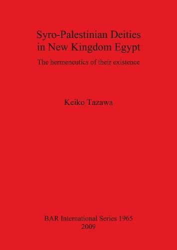Syro-Palestinian Deities in New Kingdom Egypt: The hermeneutics of their existence