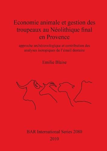 Economie animale et gestion des troupeaux au Néolithique final en Provence: approche archéozoologique et contribution des analyses isotopiques de l'émail dentaire
