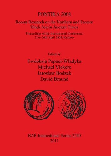 PONTIKA 2008: Recent Research on the Northern and Eastern Black Sea in Ancient Times: Recent Research on the Northern and Eastern Black Sea in Ancient Times; Proceedings of the International Conference,  21st-26th April 2008, Kraków