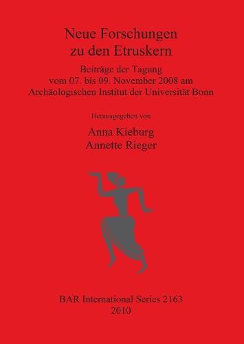 Neue Forschungen zu den Etruskern: Beiträge der Tagung vom 07. bis 09. November 2008 am Archäologischen Institut der Universität Bonn