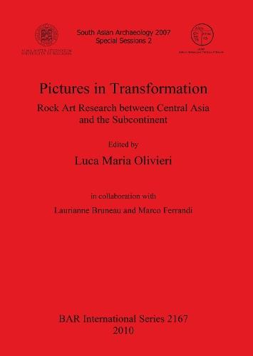 Pictures in Transformation: Rock Art Research between Central Asia and the Subcontinent: Rock Art Research between Central Asia and the Subcontinent