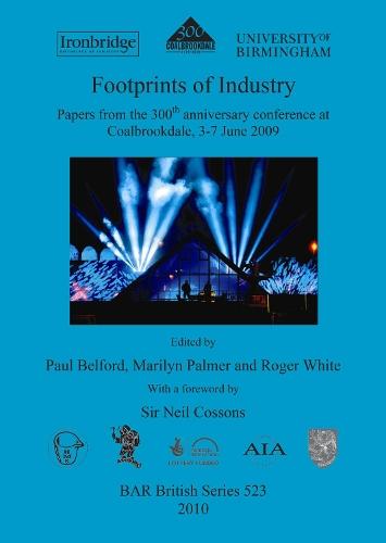 Footprints of Industry: Papers from the 300th anniversary conference at Coalbrookdale, 3-7 June 2009