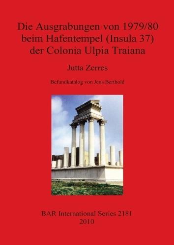 Die Ausgrabungen von 1979/80 beim Hafentempel (Insula 37) der Colonia Ulpia Traiana