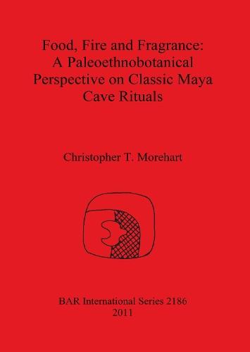 Food Fire and Fragrance: A Paleoethnobotanical Perspective on Classic Maya Cave Rituals