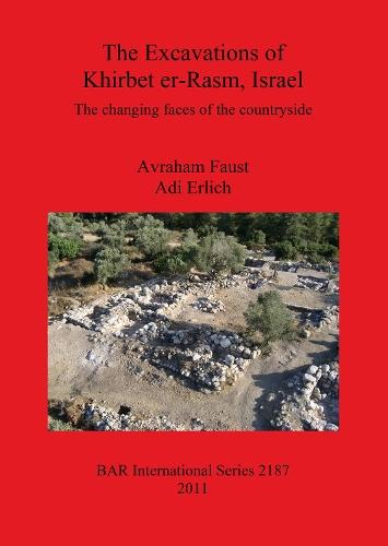 The Excavations of Khirbet er-Rasm Israel: The changing faces of the countryside
