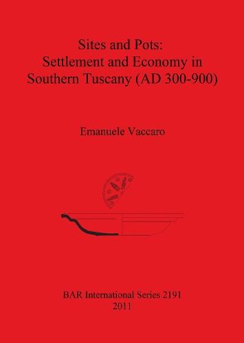 Sites and Pots: Settlement and Economy in Southern Tuscany (AD 300-900)