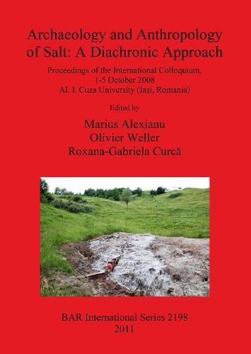 Archaeology and Anthropology of Salt: Proceedings of the International Colloquium, 1-5 October 2008 Al. I. Cuza University (Iasi, Romania)