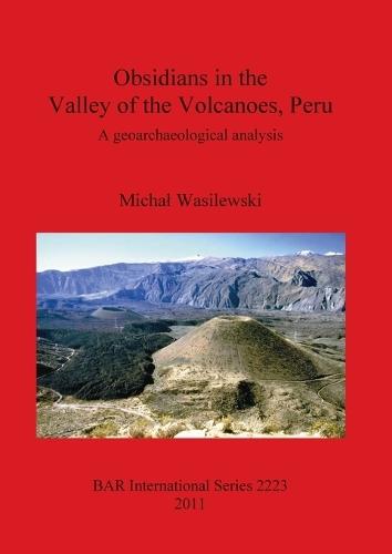 Obsidians in the Valley of the Volcanoes Peru . A geoarchaeological analysis: A geoarchaeological analysis