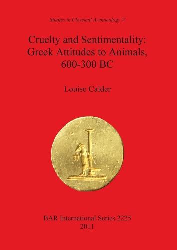 Cruelty and Sentimentality: Greek Attitudes to Animals 600-300 BC