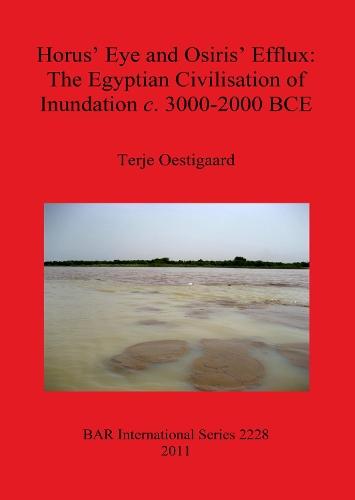 Horus' Eye and Osiris' Efflux: The Egyptian Civilisation of Inundation c. 3000-2000 BCE