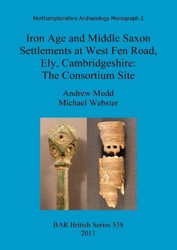 Iron Age and Middle Saxon settlements at West Fen Road, Ely, Cambridgeshire