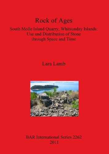 Rock of Ages. South Molle Island Quarry Whitsunday Islands: Use and Distribution of Stone through Space and Time: South Molle Island Quarry, Whitsunday Islands: Use and Distribution of Stone  through Space and Time