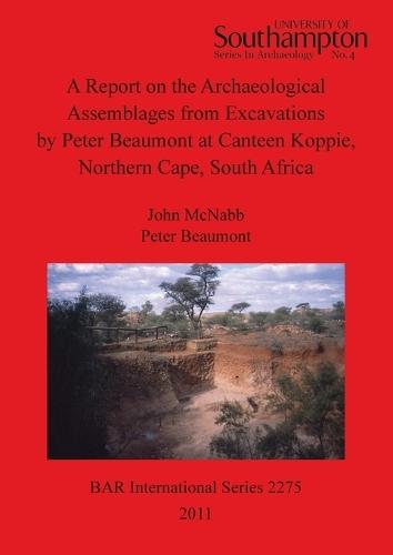 A Report on the Archaeological Assemblages from Excavations by Peter Beaumont at Canteen Koppie Northern Cape South Africa