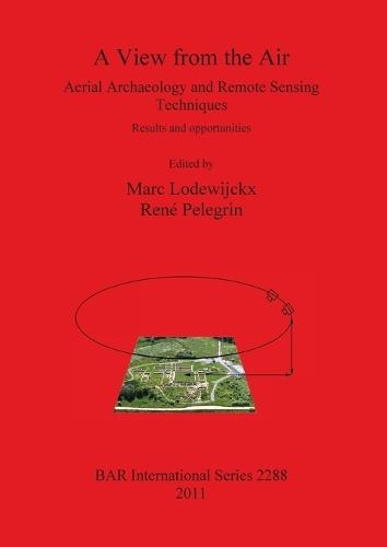 A View from the: Air Aerial Archaeology and Remote Sensing Techniques: Aerial Archaeology and Remote Sensing Techniques. Results and opportunities
