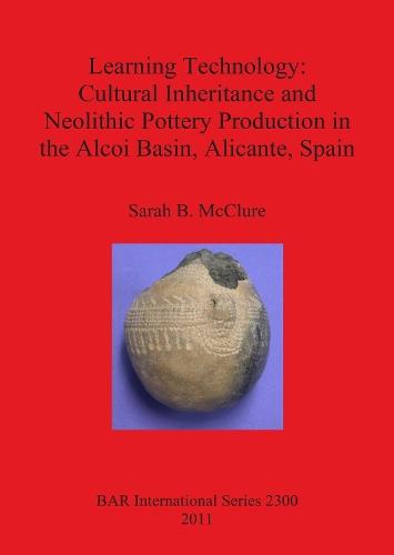 Learning Technology: Cultural Inheritance and Neolithic Pottery Production in the Alcoi Basin Alicante Spain