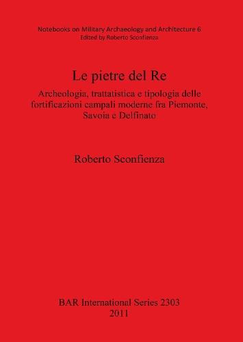 Le pietre del Re: Archeologia, trattatistica e tipologia delle fortificazioni campali moderne fra Piemonte, Savoia e Delfinato