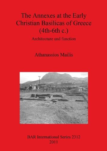 The Annexes at the Early Christian Basilicas of Greece (4th-6th C.): Architecture and function