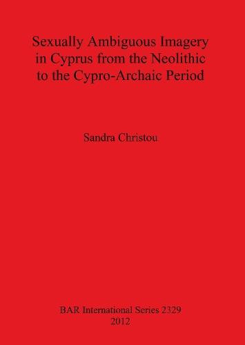 Sexually Ambiguous Imagery in Cyprus from the Neolithic to the Cypro-Archaic Period