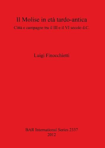 Il Molise in età tardo-antica: Città e campagne tra il III e il VI secolo d.C.