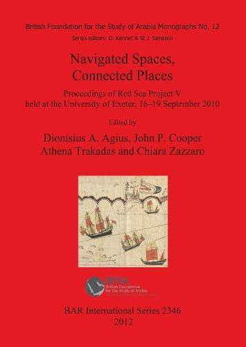 Navigated Spaces Connected Places: Proceedings of Red Sea Project V  held at the University of Exeter, 16-19 September 2010