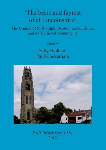 The beste and fayrest of al Lincolnshire': the Church of St Botolph, Boston, Lincolnshire, and its medieval monuments: The Church of St Botolph, Boston, Lincolnshire, and its Medieval Monuments