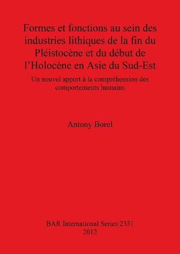 Formes et fonctions au sein des industries lithiques de la fin du Pléistocène et du début de l'Holocène en Asie du Sud-Est: Un nouvel apport à la compréhension des comportements humains