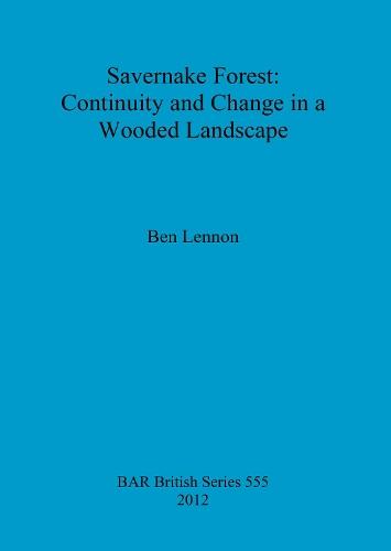 Savernake Forest: Continuity and Change in a Wooded Landscape