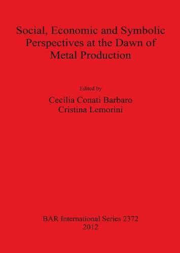 Social Economic and Symbolic Perspectives at the Dawn of Metal Production