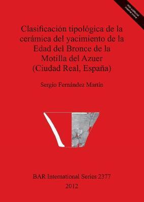 Clasificacion tipologica de la ceramica del yacimiento de la Edad del Bronce de la Motilla del Azuer (Ciudad Real Espana)