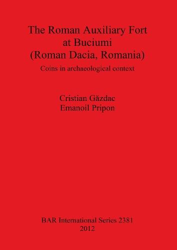 The Roman Auxiliary Fort at Buciumi (Roman Dacia Romania): Coins in archaeological context