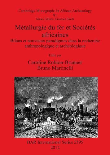 Métallurgie du fer et Sociétés africaines: Bilans et nouveaux paradigmes dans la recherche anthropologique et archéologique