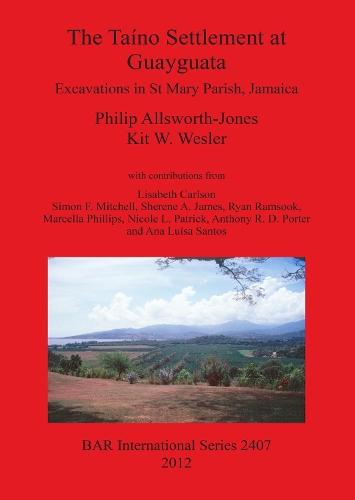 The Taíno Settlement at Guayguata: Excavations in St. Mary Parish Jamaica: Excavations in St Mary Parish, Jamaica