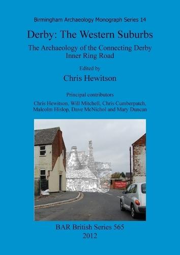 Derby: The Western Suburbs: The Archaeology of the Connecting Derby Inner Ring Road