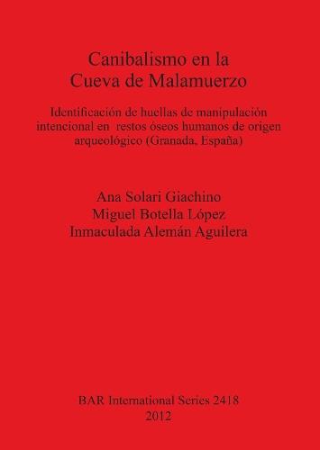 Canibalismo en la Cueva de Malamuerzo: Identificación de huellas de manipulación intencional en  restos óseos humanos de origen arqueológico (Granada, España)