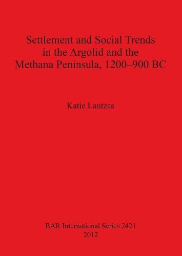 Settlement and Social Trends in the Argolid and the Methana Peninsula 1200-900 BC