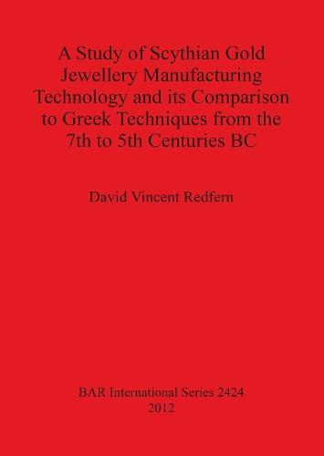 A Study of Scythian Gold Jewellery Manufacturing Technology and its Comparison to Greek Techniques from the 7th to 5th Centuries BC