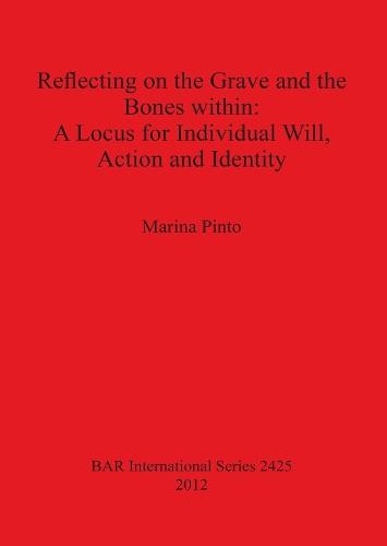 Reflecting on the Grave and the Bones within: A Locus for Individual Will Action and Identity