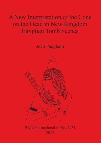 A New Interpretation of the Cone on the Head in New Kingdom Egyptian Tomb Scenes