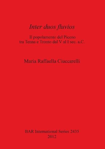 Inter duos Fluvios: l popolamento del Piceno tra Tenna e Tronto dal V al I sec. a.C.